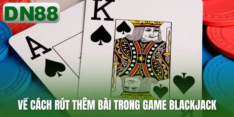 Về cách rút thêm bài trong game blackjack